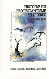 Histoire du protestantisme au Québec depuis 1960. Une analyse anthropologique, culturelle et historique